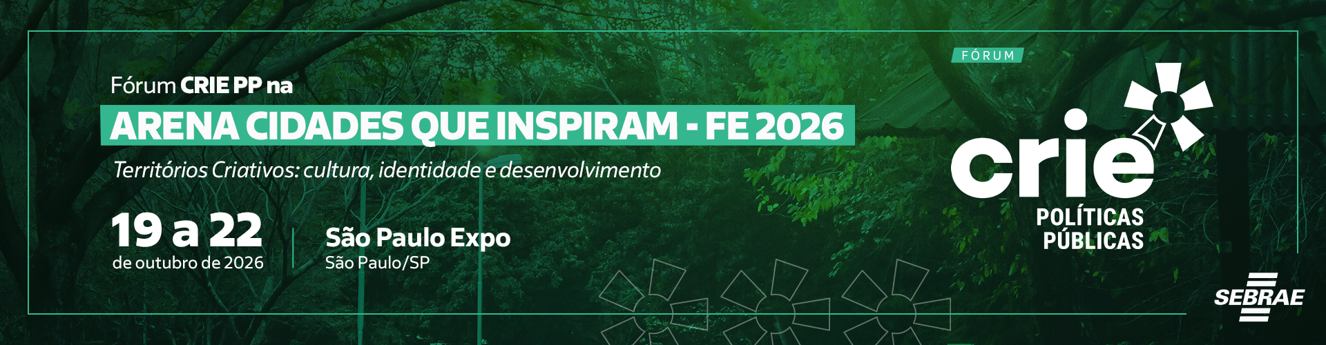 Fórum Crie PP na Arena Cidades que Inspiram – FE 2026. Territórios Criativos: cultura, identidade e desenvolvimento. 19 a 22 de outubro de 2026, São Paulo Expo.